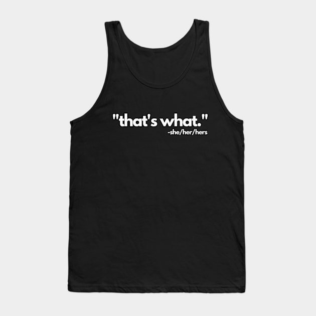 That's what she her hers said. pronouns gender identity Tank Top by C-Dogg